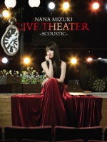 水樹奈奈 - Live Theater ~ Acoustic ~ 演唱會 [Disc 1/2]